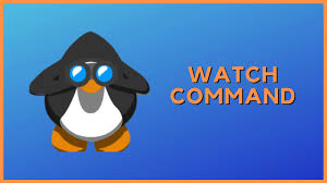 The Watch Command
